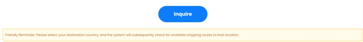 The foot of the PonyBuy estimate form: a blue Inquire button, and under it a yellow reminder that you should pick the destination country first because the system then checks which shipping routes actually serve that location.